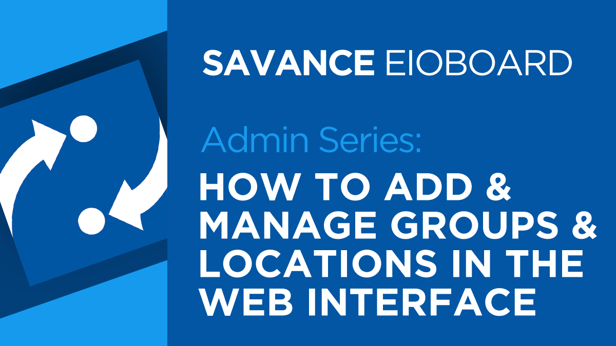 How to add and manage groups and locations in the EIOBoard web interface